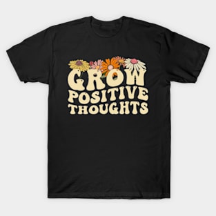 Grow Positive Thoughts Mental Health Positive Affirmation T-Shirt